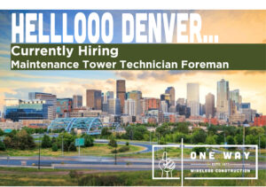 One Way Wireless Construction is Hiring for Tower Technician Foreman in Denver, CO.